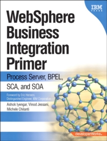 WebSphere Business Integration Primer : Process Server, BPEL, SCA, and SOA