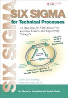 Six Sigma for Technical Processes : An Overview for R&D Executives, Technical Leaders and Engineering Managers