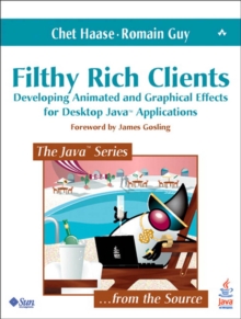 Filthy Rich Clients : Developing Animated and Graphical Effects for Desktop Java Applications