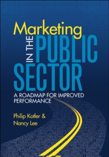 Marketing in the Public Sector : A Roadmap for Improved Performance