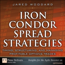 Iron Condor Spread Strategies : Timing, Structuring, and Managing Profitable Options Trades