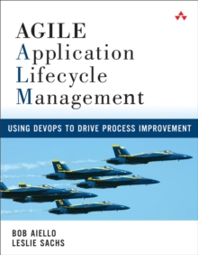 Agile Application Lifecycle Management : Using DevOps to Drive Process Improvement