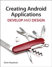 Creating Android Applications : Develop and Design