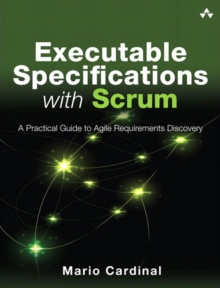 Executable Specifications with Scrum : A Practical Guide to Agile Requirements Discovery