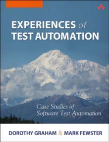 Experiences of Test Automation : Case Studies of Software Test Automation