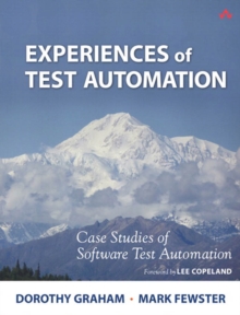 Experiences of Test Automation : Case Studies of Software Test Automation