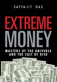 Extreme Money : Masters of the Universe and the Cult of Risk