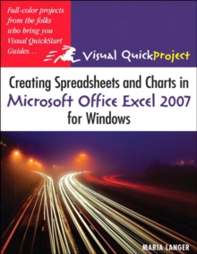 Creating Spreadsheets and Charts in Microsoft Office Excel 2007 for Windows : Visual QuickProject Guide