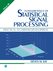 Fundamentals of Statistical Signal Processing, Volume 3 : Practical Algorithm Development