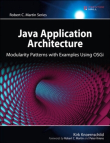 Java Application Architecture : Modularity Patterns with Examples Using OSGi