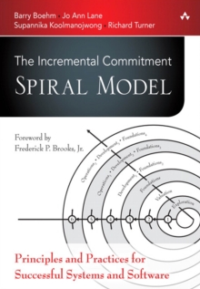 Incremental Commitment Spiral Model, The : Principles and Practices for Successful Systems and Software