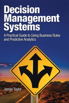 Decision Management Systems : A Practical Guide to Using Business Rules and Predictive Analytics, Paperback / softback Book Decision Management Systems : A Practical Guide to Using Business Rules and Predictive Analytics, Paperback / softback Book