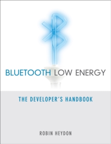 Bluetooth Low Energy : The Developer's Handbook