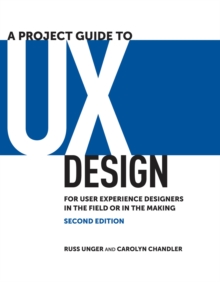 A Project Guide to UX Design : For user experience designers in the field or in the making