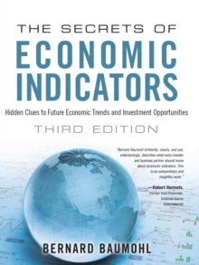 Secrets of Economic Indicators, The : Hidden Clues to Future Economic Trends and Investment Opportunities