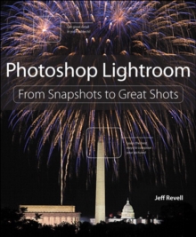 Photoshop Lightroom : From Snapshots to Great Shots (Covers Lightroom 4)