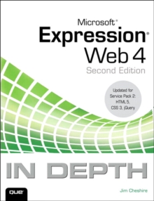 Microsoft Expression Web 4 In Depth : Updated for Service Pack 2 - HTML 5, CSS 3, JQuery