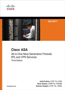 Cisco ASA : All-in-one Next-Generation Firewall, IPS, and VPN Services