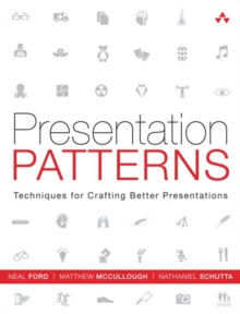 Presentation Patterns : Techniques for Crafting Better Presentations