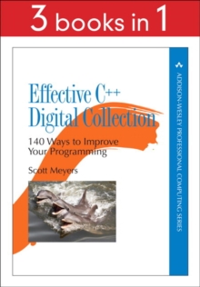 Effective C++ Digital Collection : 140 Ways to Improve Your Programming