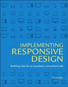 Implementing Responsive Design : Building sites for an anywhere, everywhere web