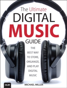 The Ultimate Digital Music Guide : The Best Way to Store, Organize, and Play Digital Music