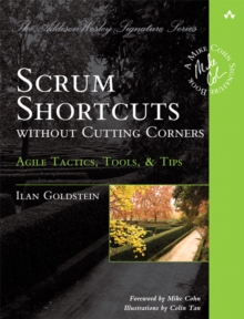 Scrum Shortcuts without Cutting Corners : Agile Tactics, Tools, & Tips