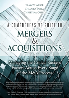 Comprehensive Guide to Mergers & Acquisitions, A : Managing the Critical Success Factors Across Every Stage of the M&A Process