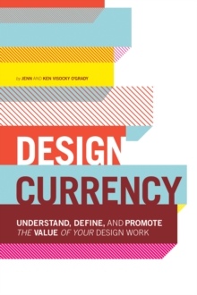 Design Currency : Understand, define, and promote the value of your design work