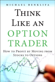 Think Like an Option Trader : How to Profit by Moving from Stocks to Options