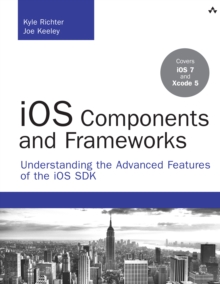 iOS Components and Frameworks : Understanding the Advanced Features of the iOS SDK