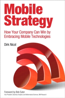 Mobile Strategy : How Your Company Can Win by Embracing Mobile Technologies