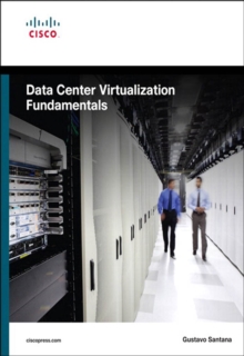 Data Center Virtualization Fundamentals : Understanding Techniques and Designs for Highly Efficient Data Centers with Cisco Nexus, UCS, MDS, and Beyond