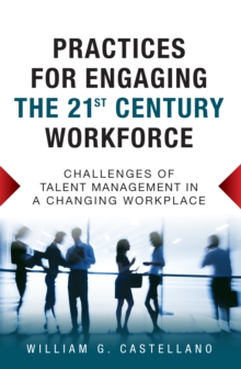 Practices for Engaging the 21st Century Workforce : Challenges of Talent Management in a Changing Workplace