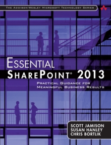 Essential SharePoint(R) 2013 : Practical Guidance for Meaningful Business Results