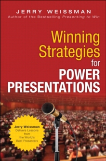 Winning Strategies for Power Presentations : Jerry Weissman Delivers Lessons from the World's Best Presenters