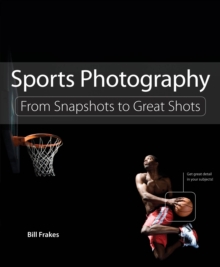 Sports Photography : From Snapshots to Great Shots