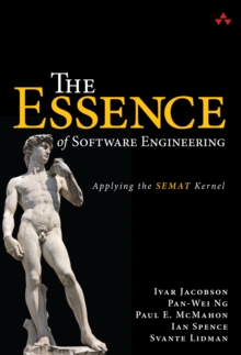 Essence of Software Engineering, The : Applying the SEMAT Kernel