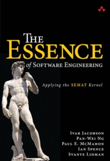 Essence of Software Engineering, The : Applying the SEMAT Kernel