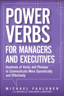 Power Verbs for Managers and Executives : Hundreds of Verbs and Phrases to Communicate More Dynamically and Effectively