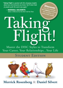 Taking Flight! : Master the DISC Styles to Transform Your Career, Your Relationships...Your Life, Student Edition