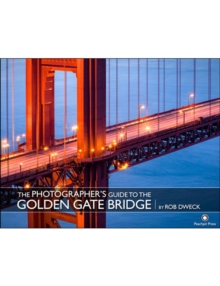 The Photographer's Guide to the Golden Gate Bridge