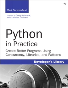 Python in Practice : Create Better Programs Using Concurrency, Libraries, and Patterns