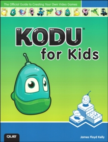 Kodu for Kids : The Official Guide to Creating Your Own Video Games