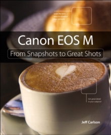 Canon EOS M : From Snapshots to Great Shots