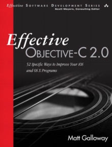 Effective Objective-C 2.0 : 52 Specific Ways to Improve Your iOS and OS X Programs