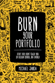 Burn Your Portfolio : Stuff they don't teach you in design school, but should