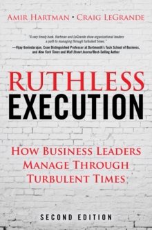 Ruthless Execution : How Business Leaders Manage Through Turbulent Times