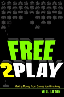 Free-to-Play : Making Money From Games You Give Away