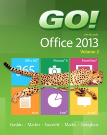 GO! with Microsoft Office 2013 Volume 2, Spiral bound Book GO! with Microsoft Office 2013 Volume 2, Spiral bound Book